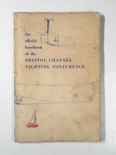 BRISTOL CHANNEL YACHTING CONFERENCE - The official handbook of the Bristol Channel Yachting Conference