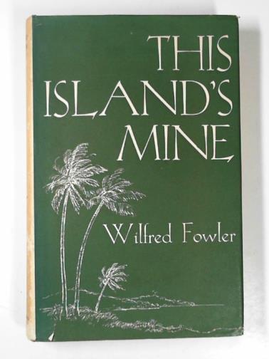 FOWLER, Wilfred - This island's mine