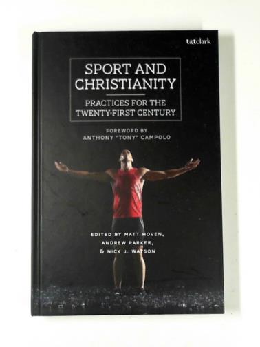 HOVEN, Matt & others (eds) - Sport and Christianity: practices for the twenty-first century