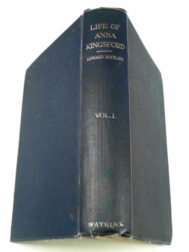MAITLAND, Edward - Anna Kingsford: her life, letters, diary and work, volume 1