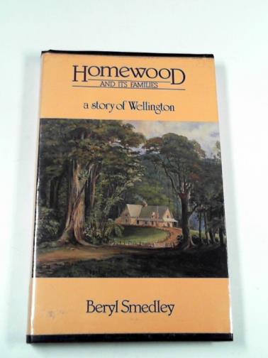 SMEDLEY, Beryl - Homewood and its families: a story of Wellington
