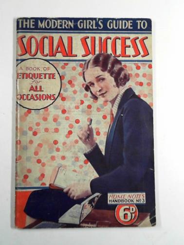  - The modern girl's guide to social success: a book of etiquette for all occasions