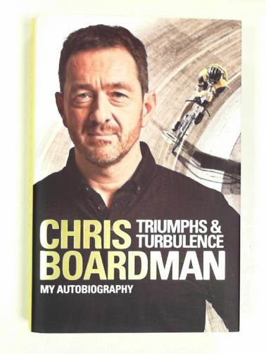 BOARDMAN, Chris - Triumphs and turbulence: my autobiography