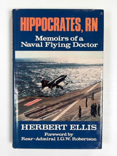 ELLIS, Herbert - Hippocrates, RN: memoirs of a naval flying doctor