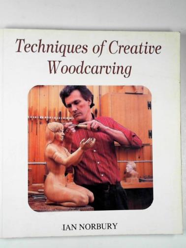 NORBURY, Ian - Techniques of creative woodcarving