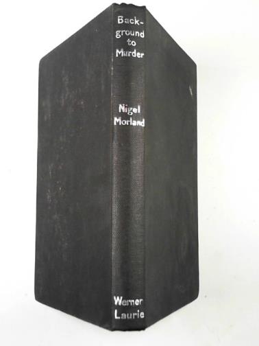 MORLAND, Nigel. - Background to murder