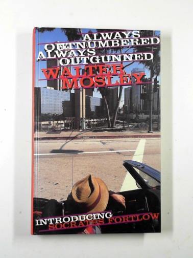 MOSLEY, Walter - Always outnumbered, always outgunned