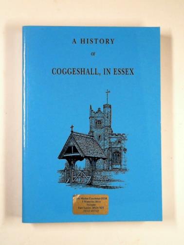 BEAUMONT, George Frederick - A history of Coggeshall in Essex