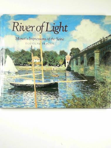 SKEGGS, Douglas - River of light: Monet's impressions of the Seine