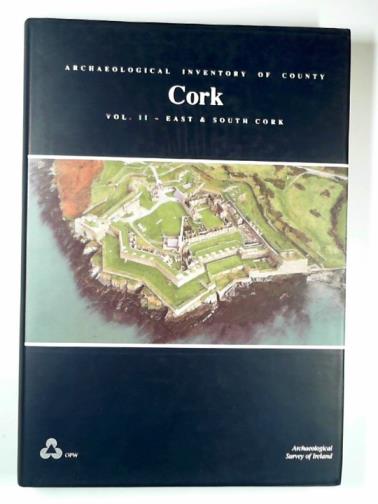  - East and South Cork (v. 2) (Archaeological Inventory of County Cork)
