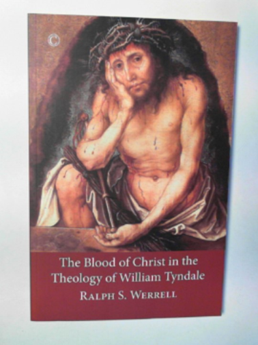 WERRELL, Ralph S. - The Blood of Christ in the theology of William Tyndale
