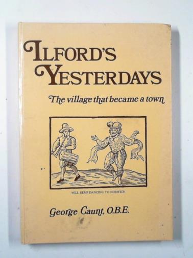 CAUNT, George - Ilford's yesterdays: the village that became a town