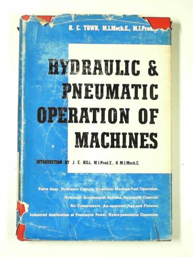 TOWN, H.C - Hydraulic and pneumatic operation of machines: a handbook on the use of oil or compressed air for driving and controlling machines and vehicles