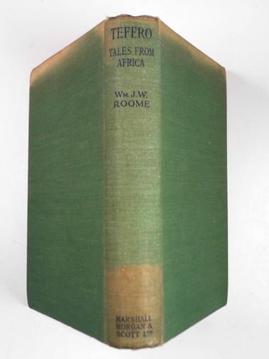 ROOME, WM. J. W. - Tefero: tales from Africa