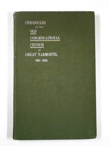 - Chronicles of the Old Congregational Church at Great Yarmouth, 1642 to 1858
