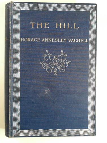 VACHELL, Horace Annesley - The hill: a romance of friendship