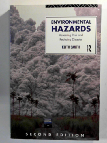 SMITH, Keith - Environmental hazards: Assessing risk and reducing disaster (Routledge Physical Environment)