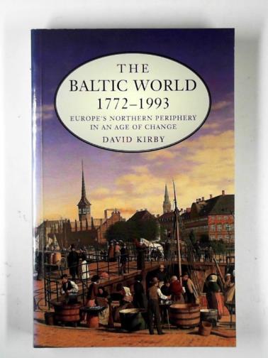 KIRBY, David - The Baltic world 1772-1993: Europe's Northern periphery in an age of change