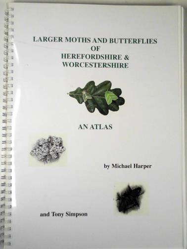 HARPER, Michael & SIMPSON, Tony - The larger moths and butterflies of Herefordshire and Worcestershire: an atlas