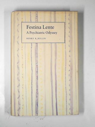 ROLLIN, Henry R - Festina Lente: a psychiatry odyssey