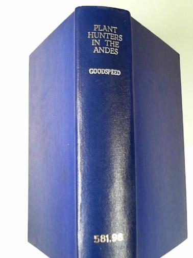 GOODSPEED, T Harper - Plant hunters in the Andes