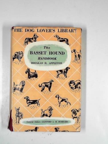 APPLETON, Douglas H - The Basset Hound handbook: giving the history, British and American points and breeding of the show dog,wihh notes on French hounds and on field trials