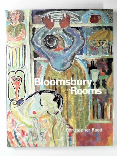 REED, Christopher - Bloomsbury rooms: modernism, subculture, and domesticity