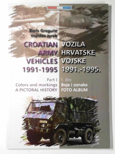 GREGURIC, Boris & JEREB, Vojislav - Croatian Army vehicles 1991-1995, part 1: colors and markings: a pictorial history