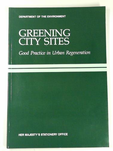 Great Britain: Department of the Environment - Greening city sites: case studies of good practice in urban regeneration