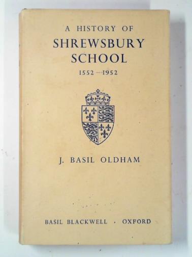 OLDHAM, J Basil - A history of Shrewsbury School 1552-1952