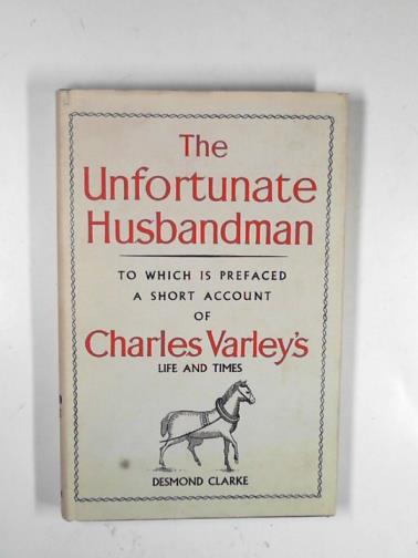 VARLEY (or VARLO), Charles - The unfortunate husbandman: an account of the life and travels of a real farmer in Ireland, Scotland, England and America