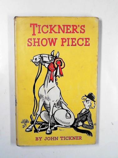 TICKNER, John - Tickner's show piece