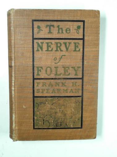 SPEARMAN, Frank H - The nerve of Foley and other railroad stories