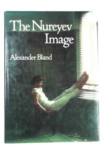 BLAND, Alexander - The Nureyev image