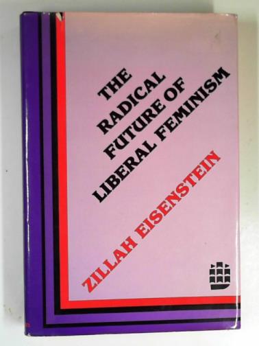 EISENSTEIN, Zillah R. - The radical future of Liberal Feminism