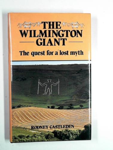 CASTLEDEN, Rodney - The Wilmington Giant: the quest for a lost myth