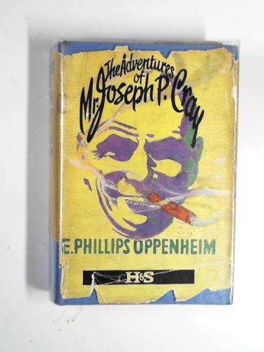 OPPENHEIM, E. Phillips - The adventures of Mr. Joseph P. Cray