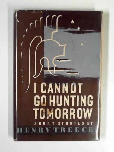 TREECE, Henry - I cannot go hunting tomorrow: short stories