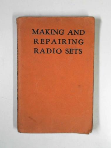 OLIVER, W. - Making and repairing radio sets