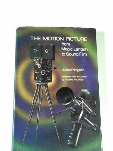 PFRAGNER, Julius - The motion picture: from magic lantern to sound film