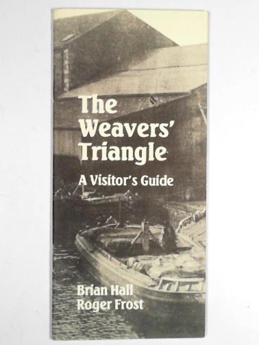 HALLBrian & Roger Frost - The weavers' triangle: a visitor's guide