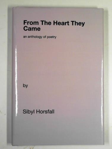 HORSFALL, Sibyl - From the heart they came: an anthology of poetry
