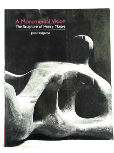 HEDGECOE, John - A monumental vision: the sculpture of Henry Moore