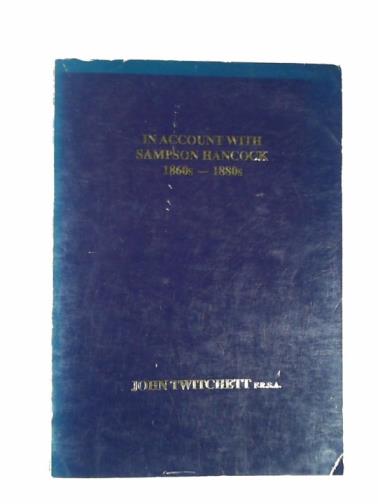 TWITCHETT, John - In account with Sampson Hancock 1860s - 1880s