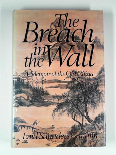 CANDLIN, Enid Saunders - The breach in the wall: a memoir of the old China