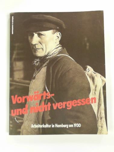 BOCK, Hans-Michael, and others - Vorwärts  und nicht vergessen: Arbeiterkultur in Hamburg um 1930 : Materialien zur Geschichte der Weimarer Republik