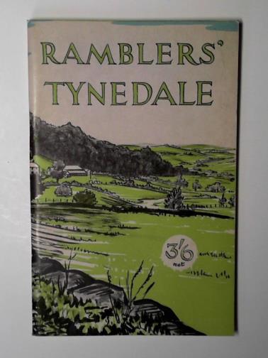 RAMBLERS' ASSOCIATION - Ramblers' Tynedale: ten walks in South West Northumberland around Tyne, North Tyne and South Tynedales