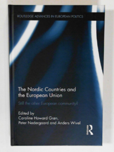 GRON, Caroline Howard; NEDERGAARD, Peter; WIVEL, Anders (eds) - The Nordic countries and the European Union: Still the other European community? (Routledge Advances in European Politics)