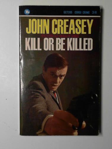 CREASEY, John (Gordon Ashe) - Kill or be killed