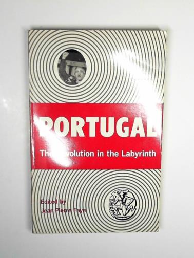 FAYE, Jean Pierre (ed) - Portugal: the revolution in the labyrinth